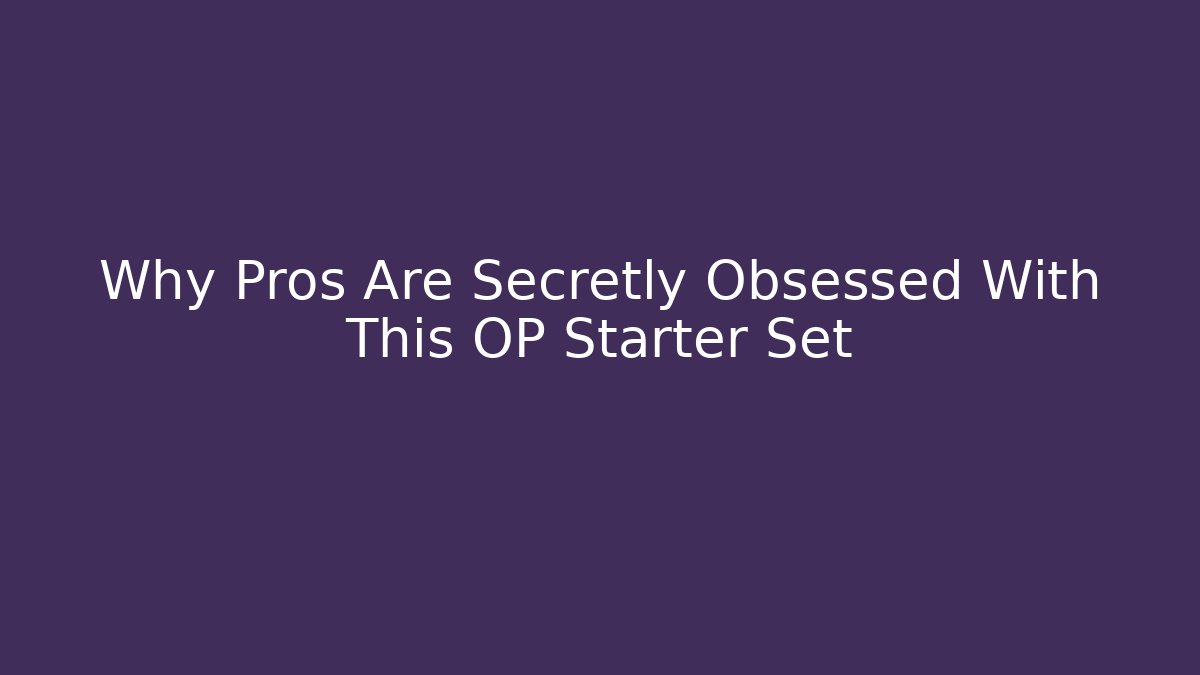 Why Pros Are Secretly Obsessed With This OP Starter Set