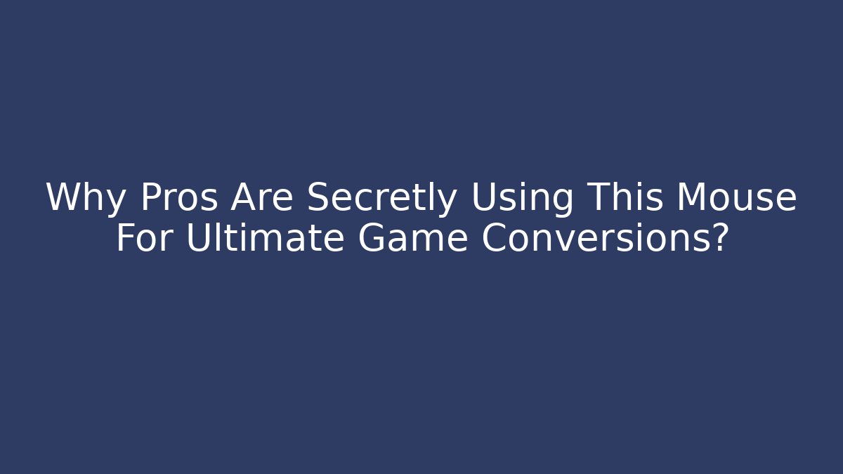 Why Pros Are Secretly Using This Mouse For Ultimate Game Conversions?