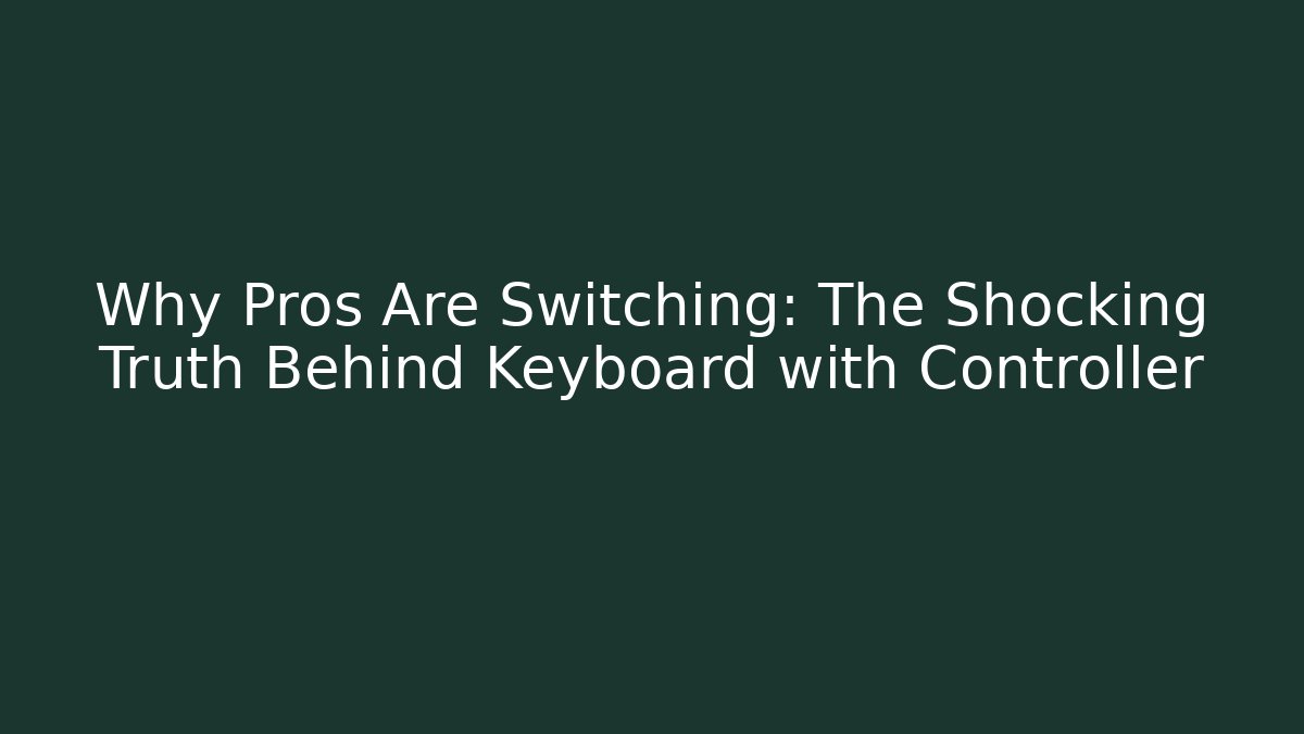 Why Pros Are Switching: The Shocking Truth Behind Keyboard with Controller