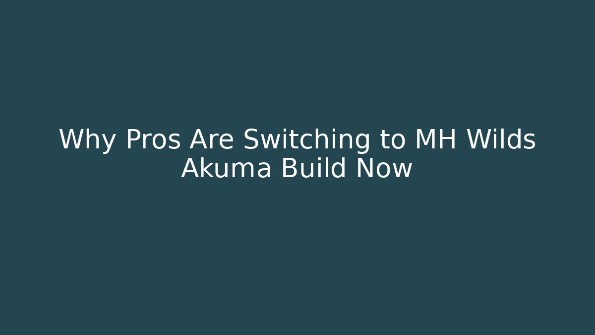 Why Pros Are Switching to MH Wilds Akuma Build Now