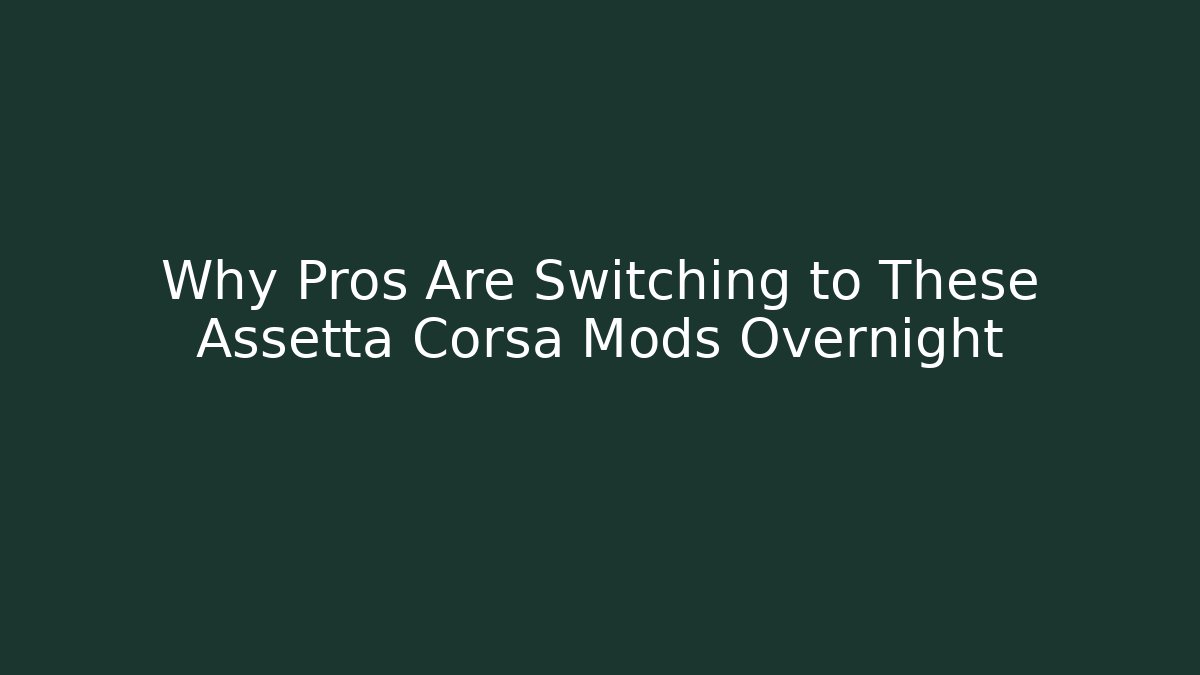 Why Pros Are Switching to These Assetta Corsa Mods Overnight