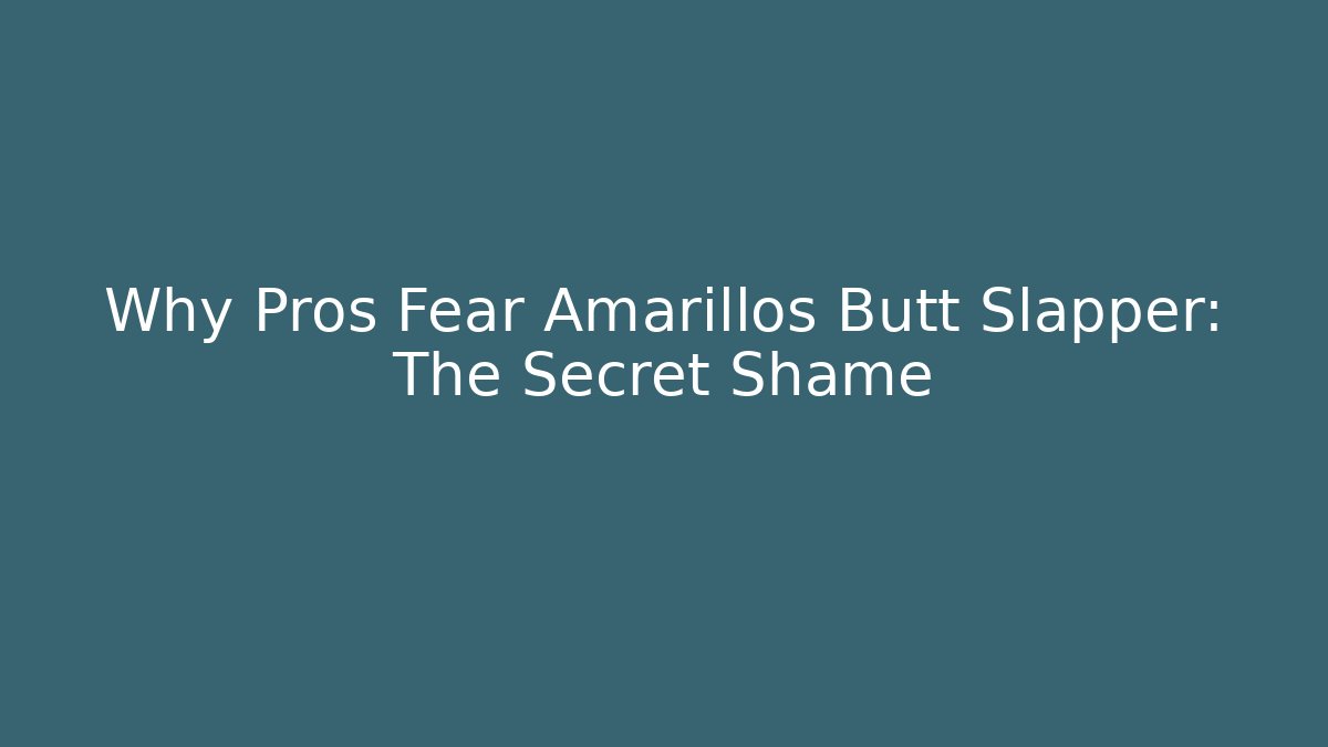 Why Pros Fear Amarillos Butt Slapper: The Secret Shame - Critter Realm