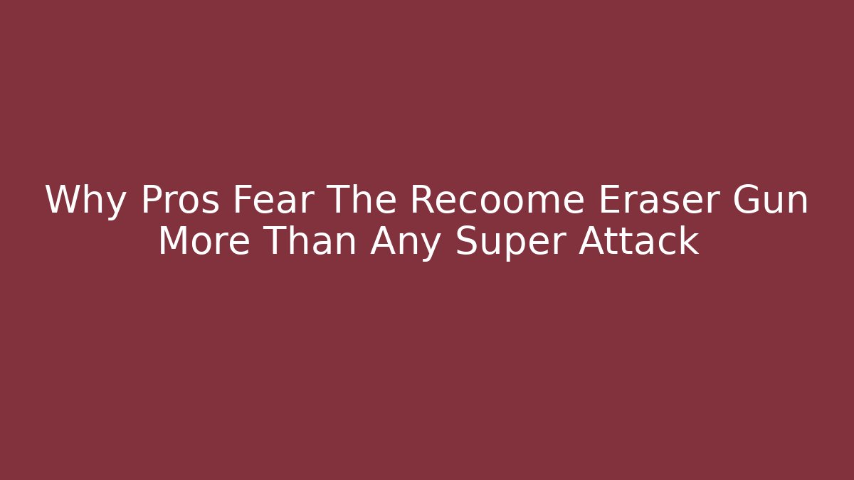 Why Pros Fear The Recoome Eraser Gun More Than Any Super Attack
