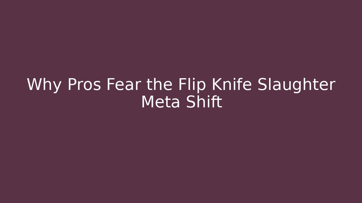 Why Pros Fear the Flip Knife Slaughter Meta Shift