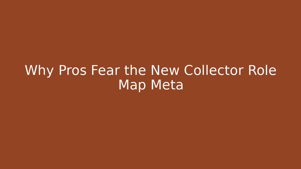 Why Pros Fear the New Collector Role Map Meta