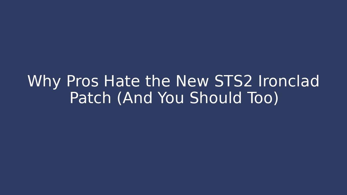 Why Pros Hate the New STS2 Ironclad Patch (And You Should Too)