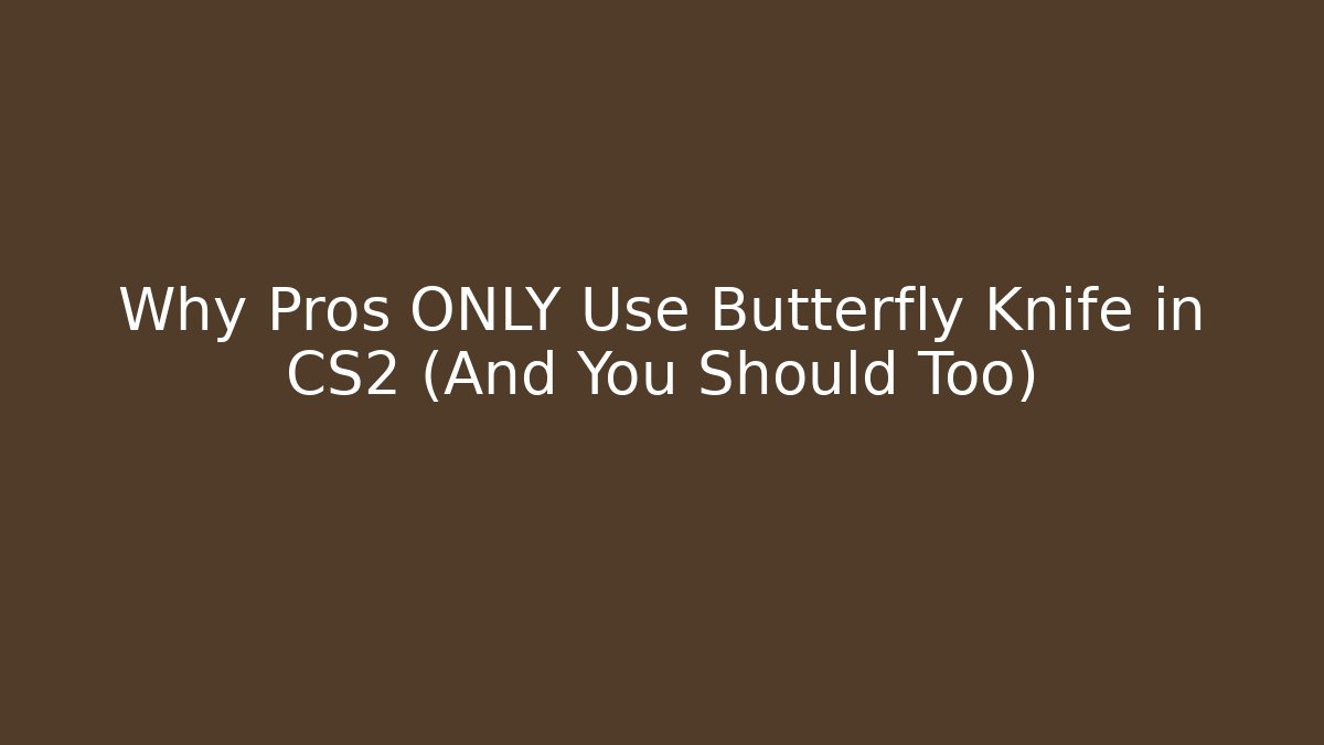 Why Pros ONLY Use Butterfly Knife in CS2 (And You Should Too)
