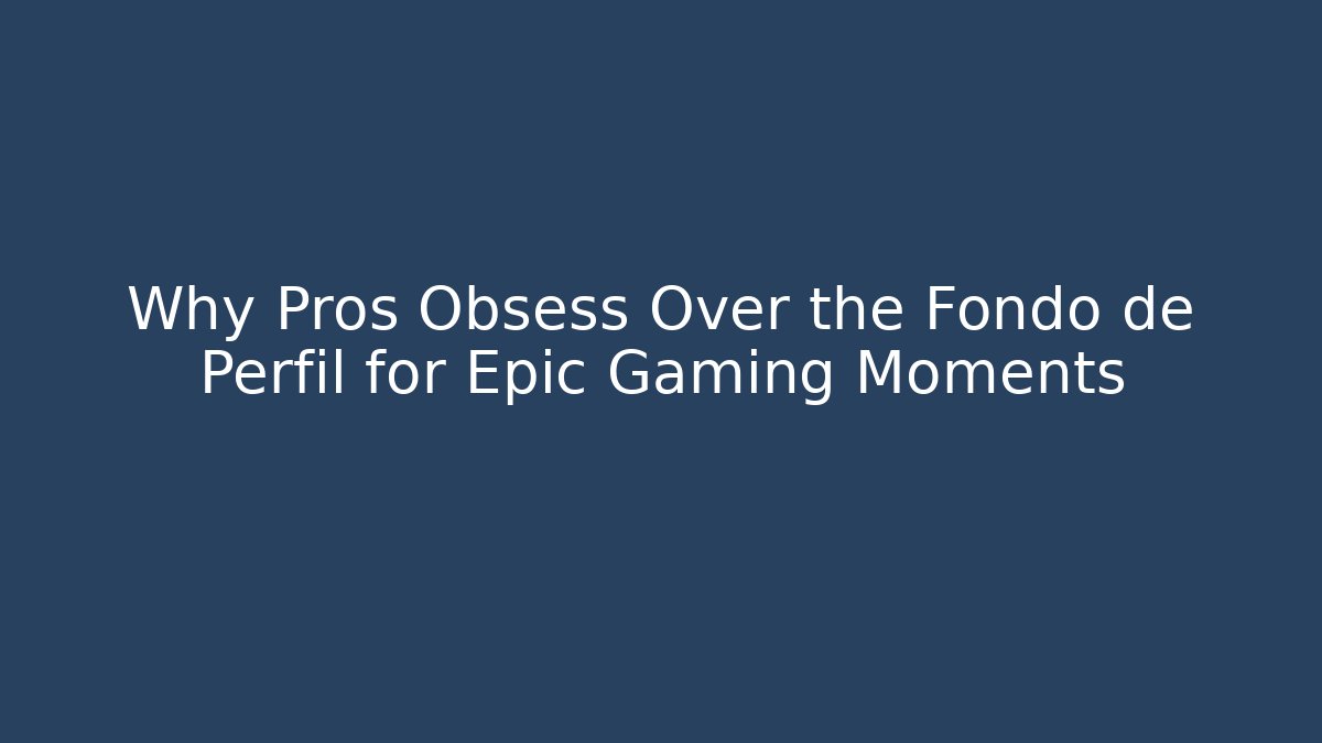 Why Pros Obsess Over the Fondo de Perfil for Epic Gaming Moments