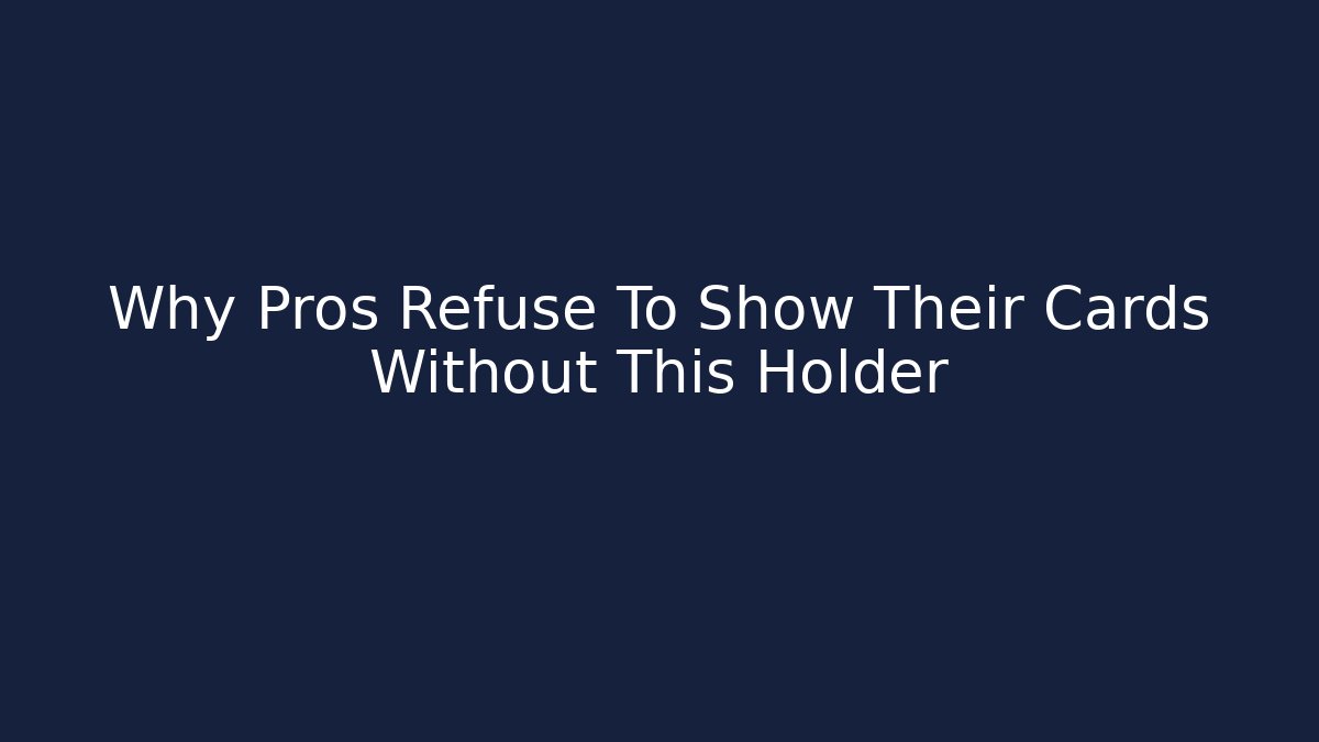 Why Pros Refuse To Show Their Cards Without This Holder - Critter Realm