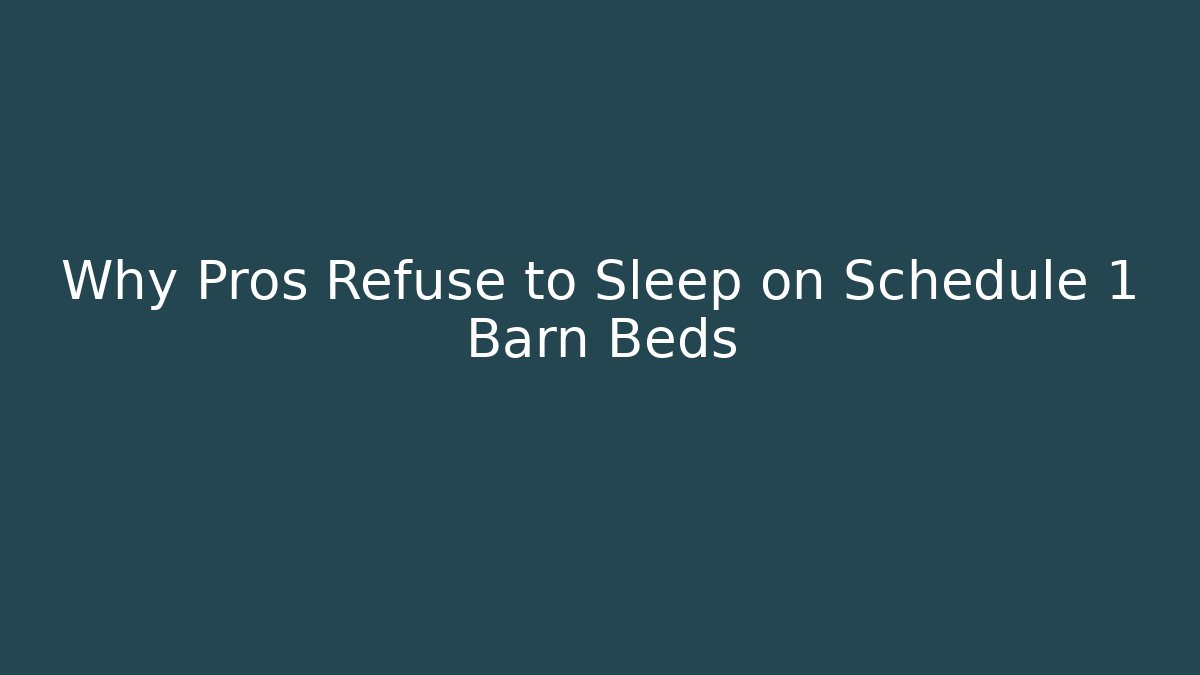 Why Pros Refuse to Sleep on Schedule 1 Barn Beds - Critter Realm
