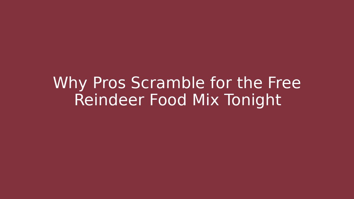 Why Pros Scramble for the Free Reindeer Food Mix Tonight