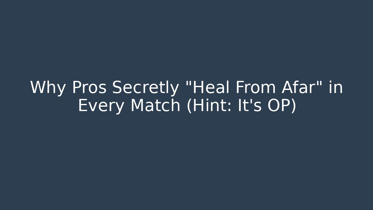 Why Pros Secretly "Heal From Afar" in Every Match (Hint: It's OP)