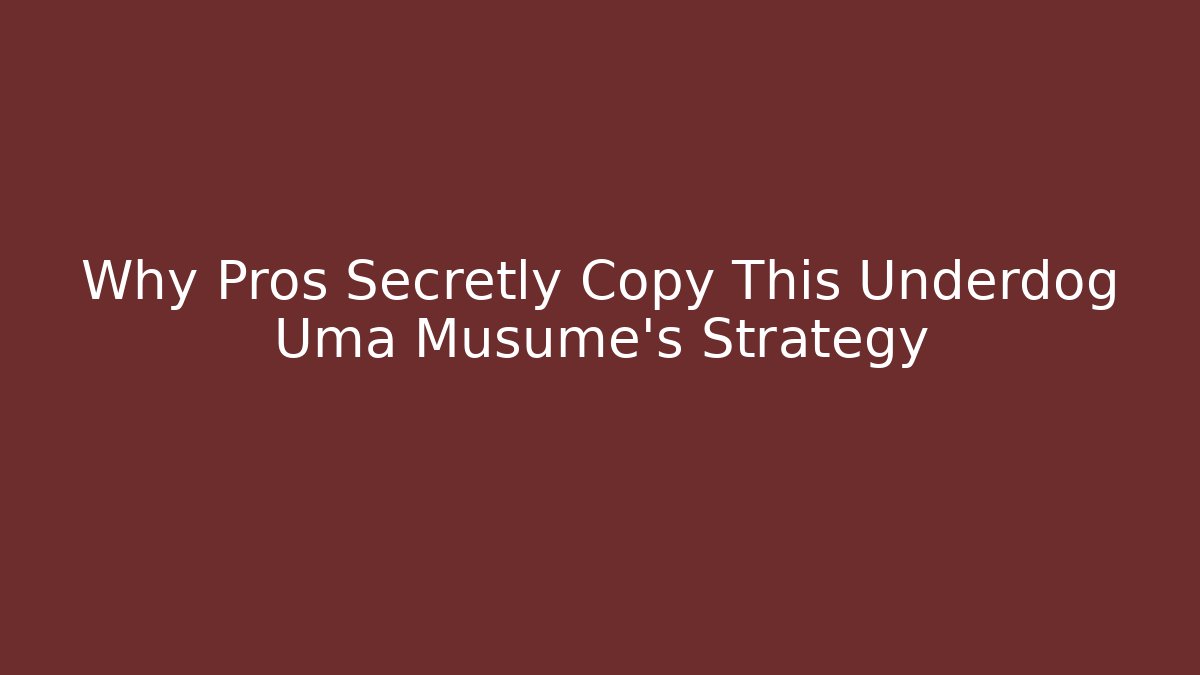 Why Pros Secretly Copy This Underdog Uma Musume's Strategy