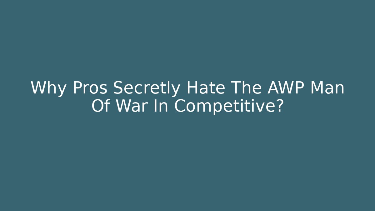 Why Pros Secretly Hate The AWP Man Of War In Competitive?