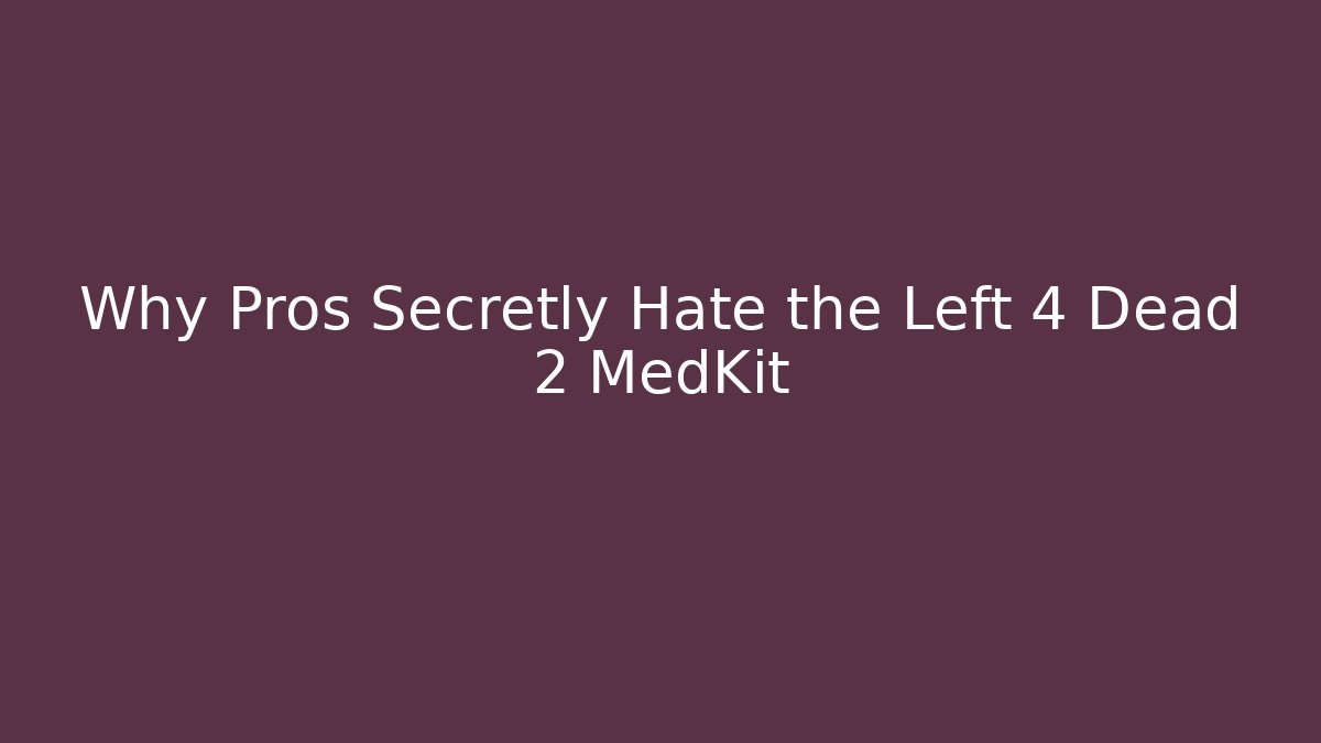 Why Pros Secretly Hate the Left 4 Dead 2 MedKit - Critter Realm