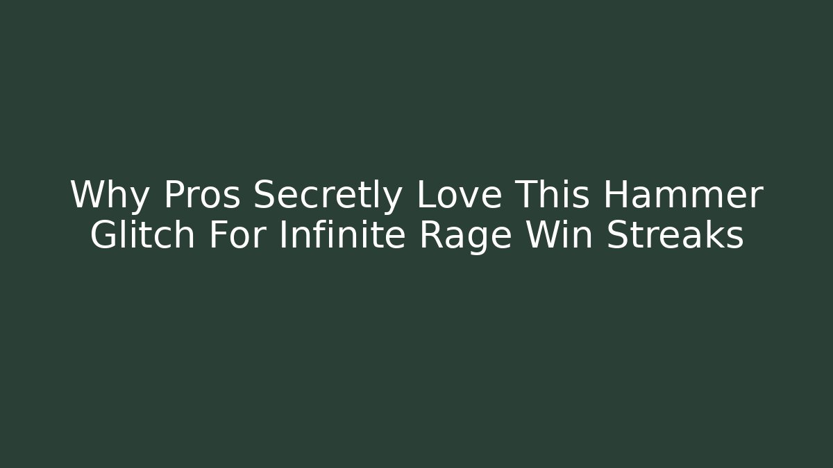 Why Pros Secretly Love This Hammer Glitch For Infinite Rage Win Streaks