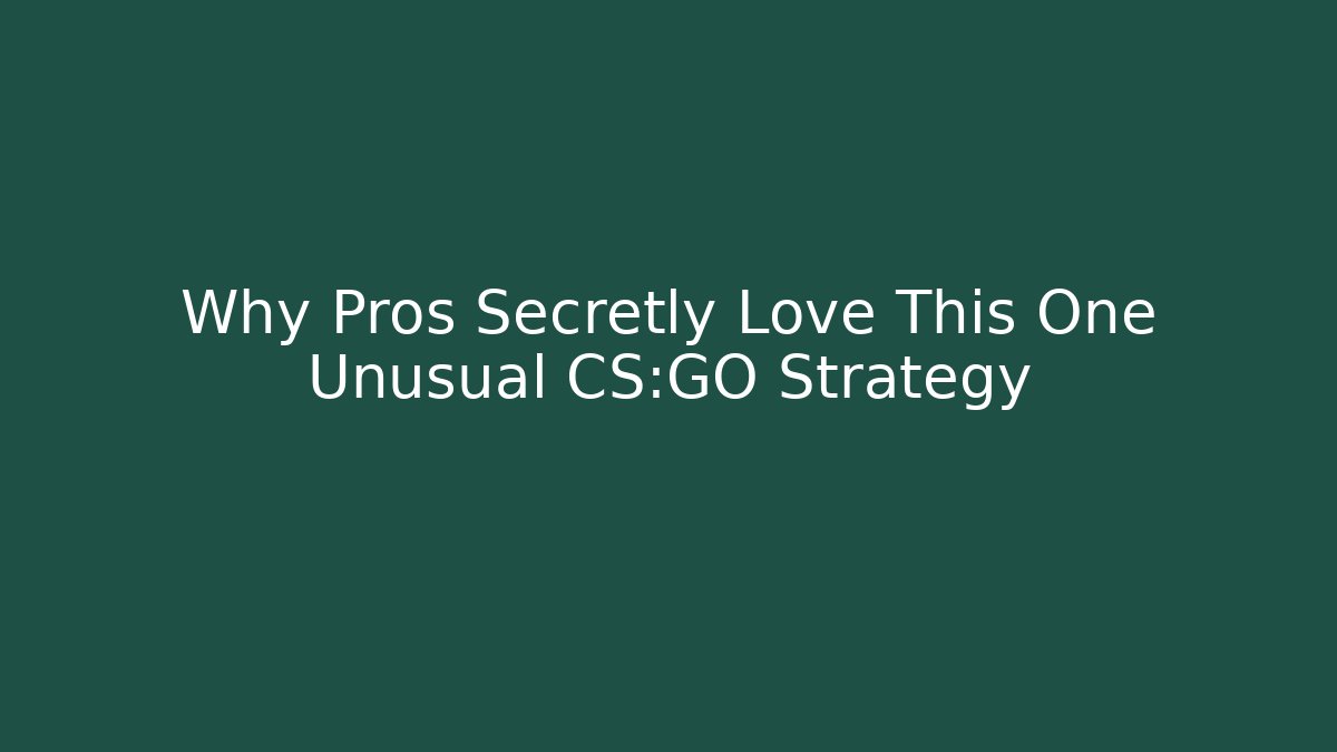 Why Pros Secretly Love This One Unusual CS:GO Strategy