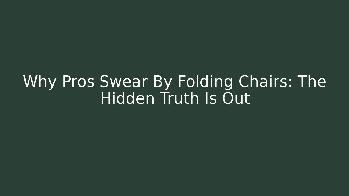 Why Pros Swear By Folding Chairs: The Hidden Truth Is Out - Critter Realm