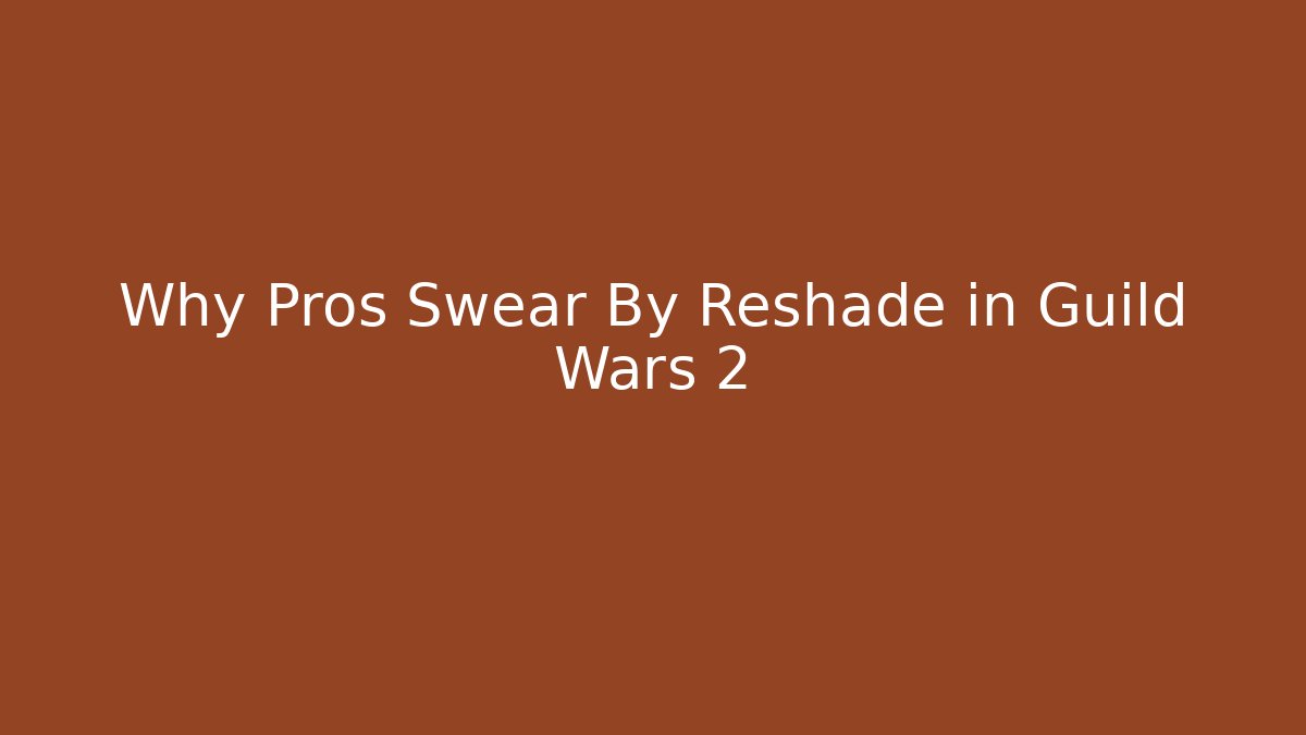 Why Pros Swear By Reshade in Guild Wars 2