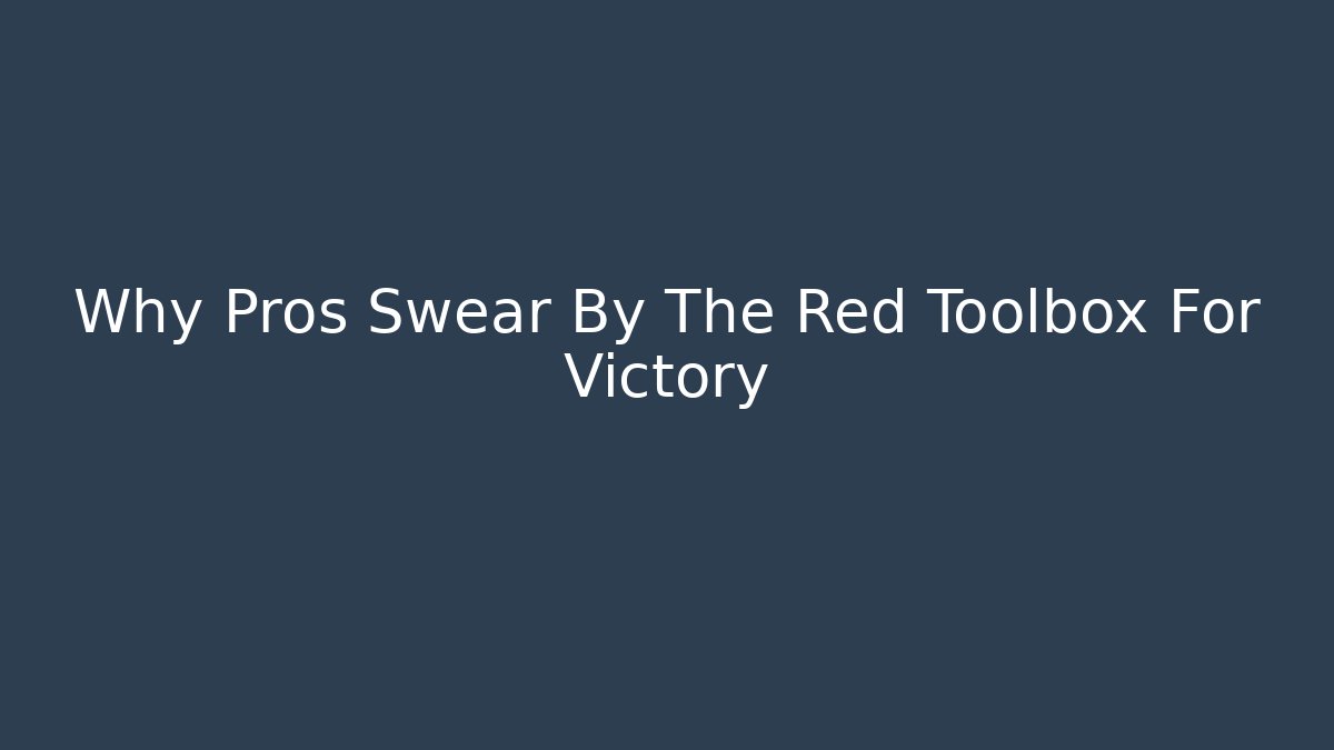 Why Pros Swear By The Red Toolbox For Victory