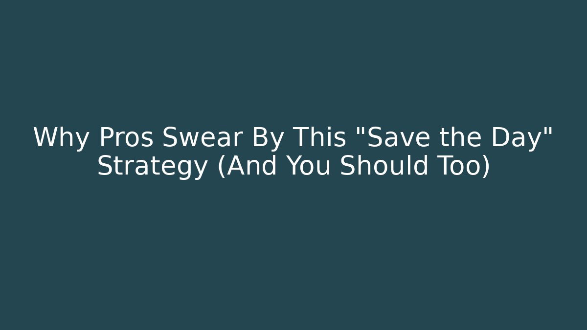 Why Pros Swear By This “Save the Day” Strategy (And You Should Too)