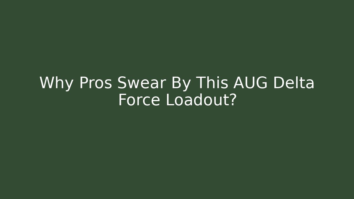 Why Pros Swear By This AUG Delta Force Loadout?