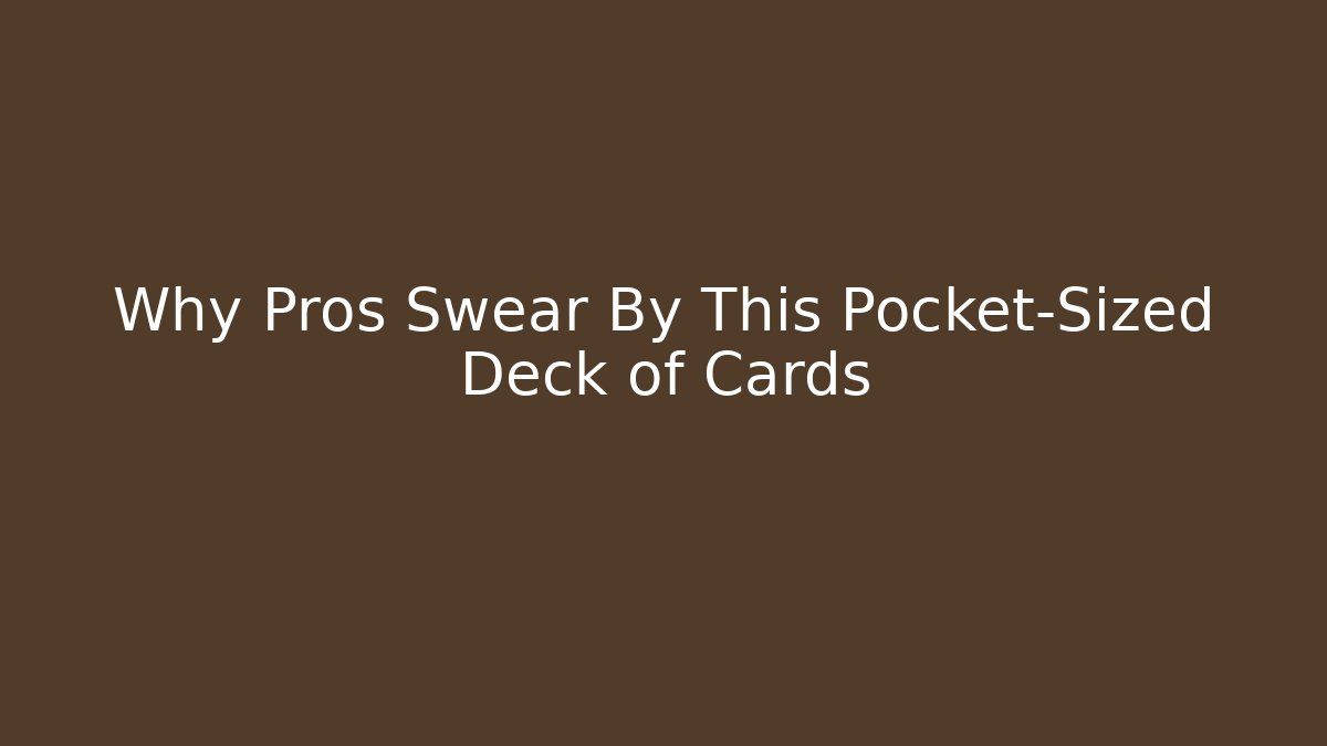 Why Pros Swear By This Pocket-Sized Deck of Cards