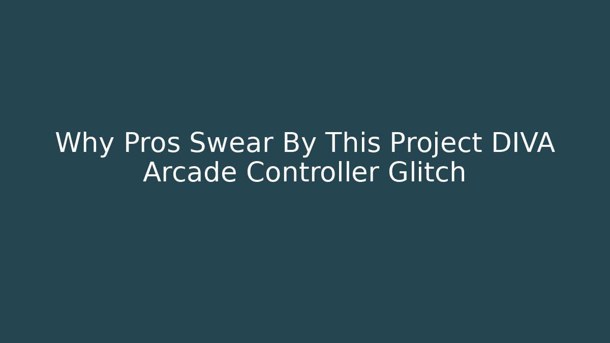 Why Pros Swear By This Project DIVA Arcade Controller Glitch