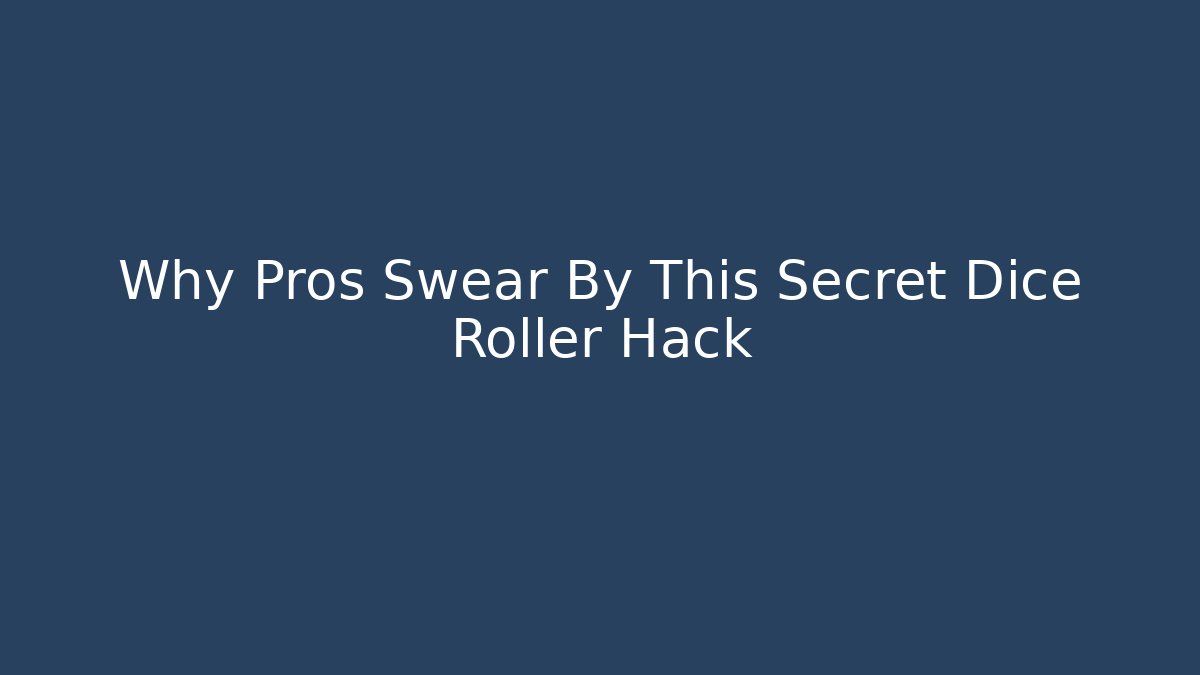 Why Pros Swear By This Secret Dice Roller Hack