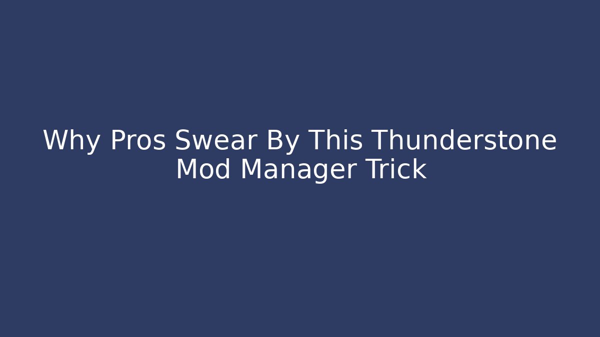 Why Pros Swear By This Thunderstone Mod Manager Trick