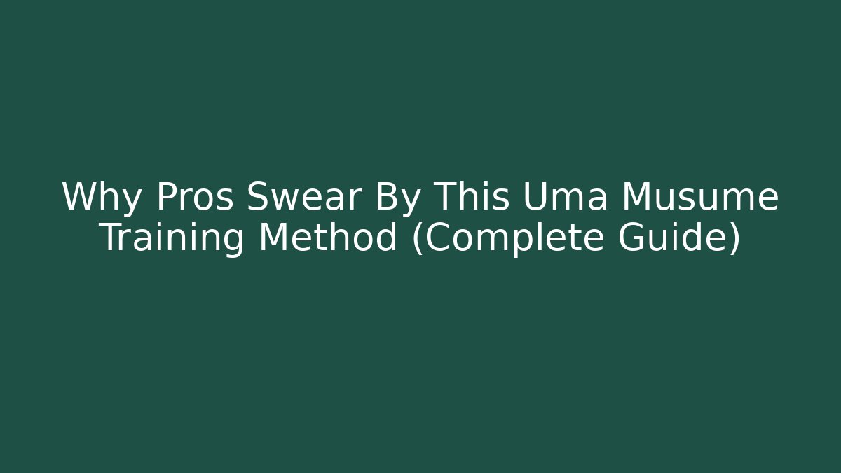 Why Pros Swear By This Uma Musume Training Method (Complete Guide)