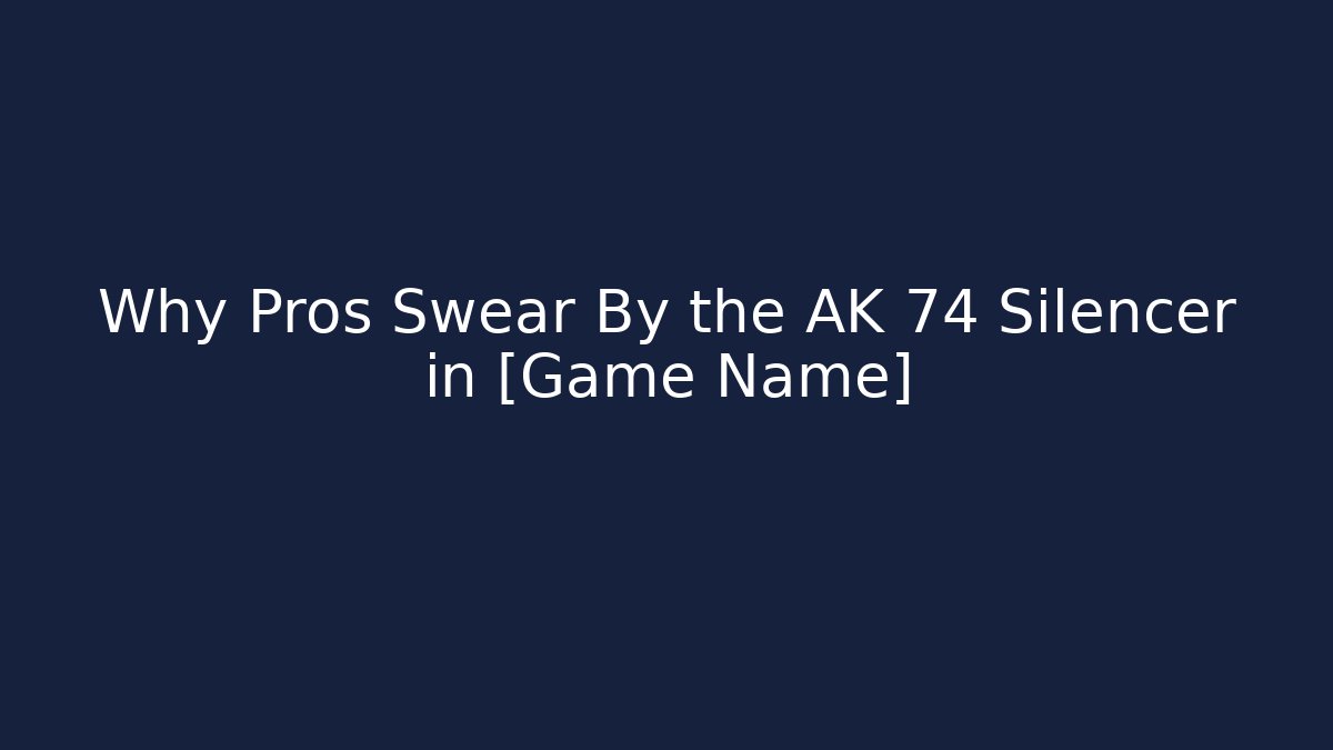 Why Pros Swear By the AK 74 Silencer in [Game Name]