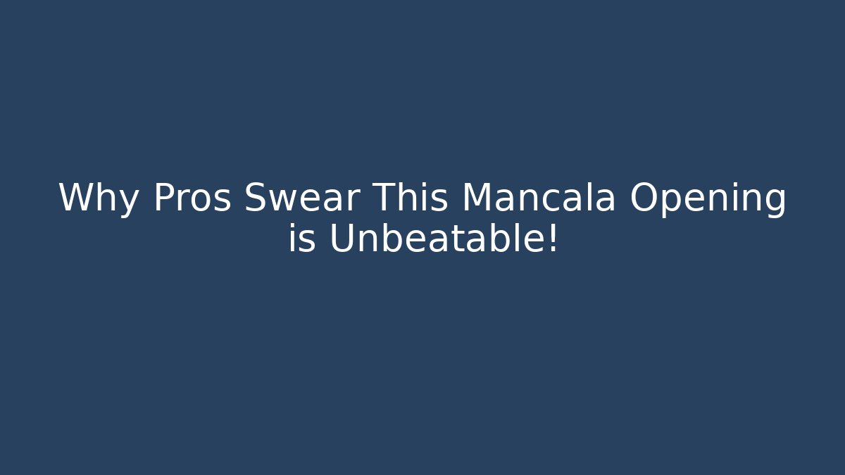 Why Pros Swear This Mancala Opening is Unbeatable!