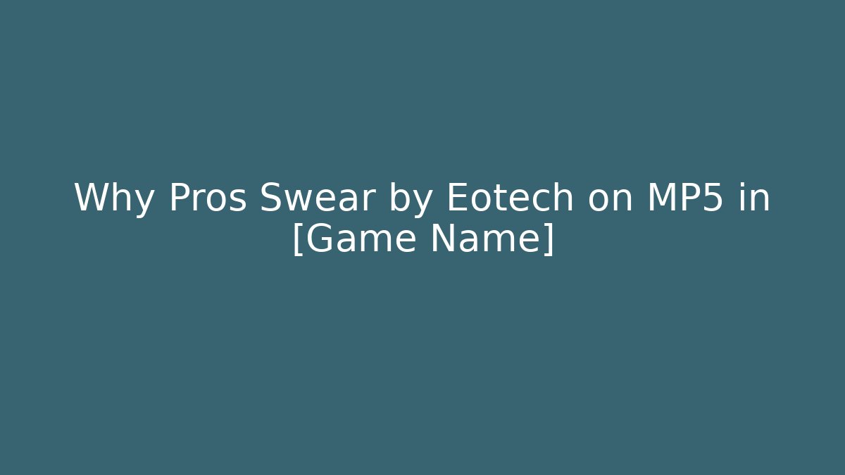 Why Pros Swear by Eotech on MP5 in [Game Name]