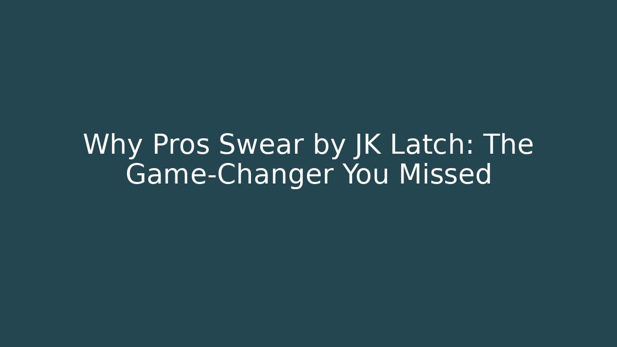 Why Pros Swear by JK Latch: The Game-Changer You Missed