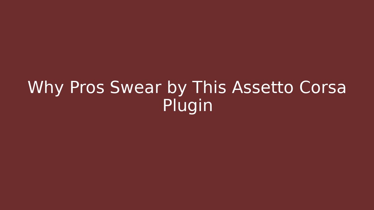 Why Pros Swear by This Assetto Corsa Plugin