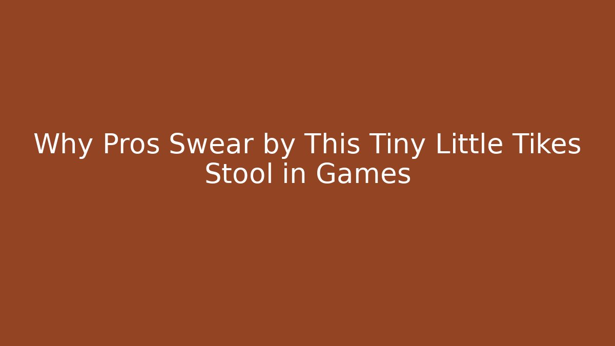 Why Pros Swear by This Tiny Little Tikes Stool in Games