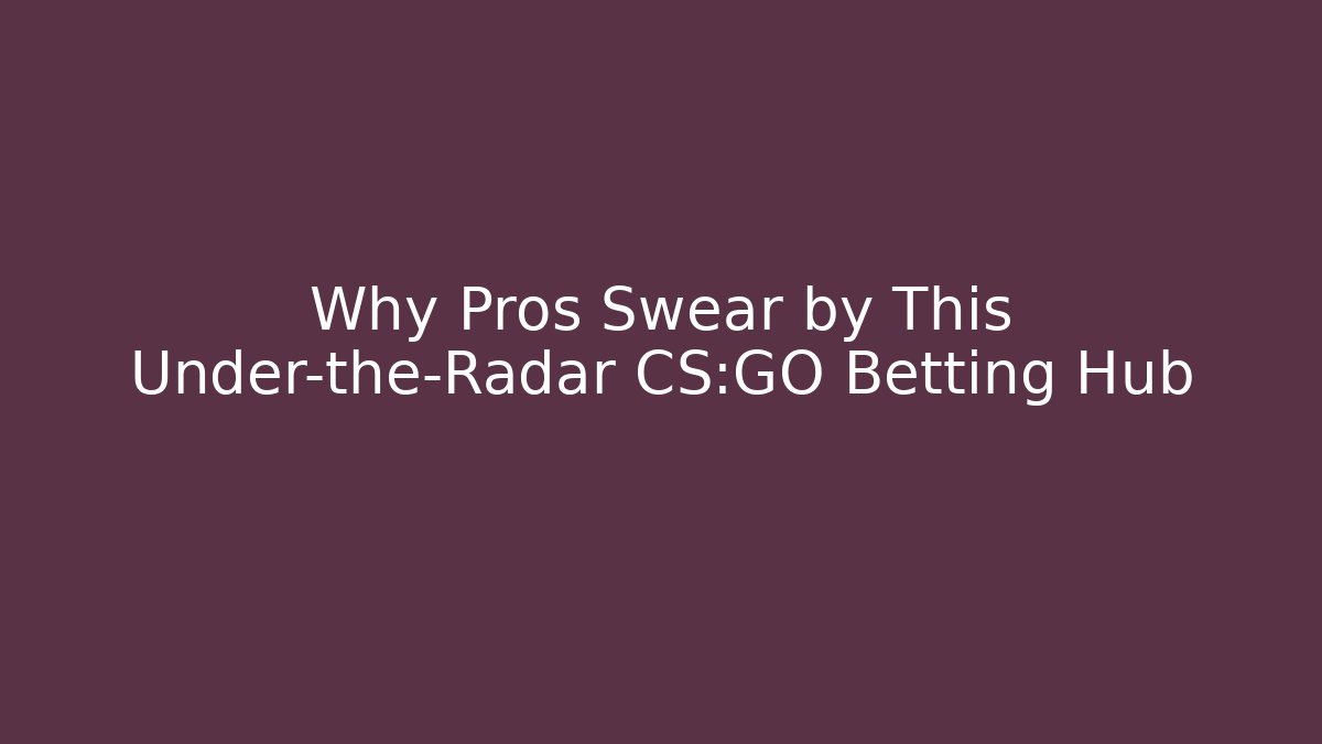 Why Pros Swear by This Under-the-Radar CS:GO Betting Hub