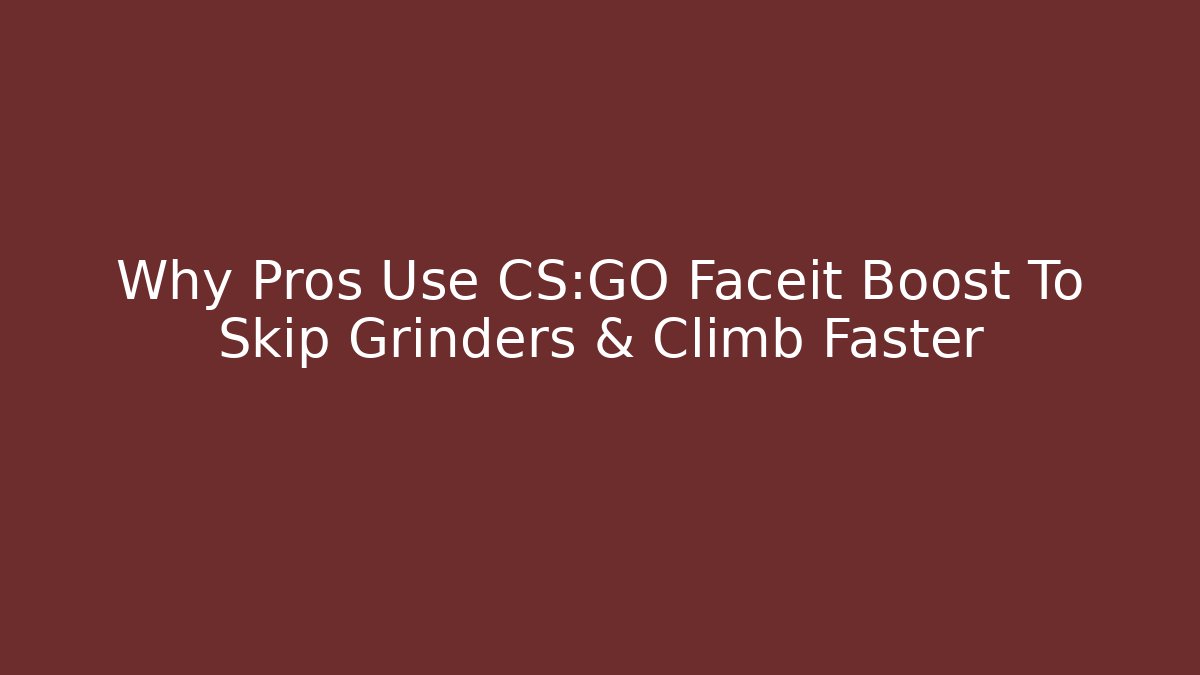 Why Pros Use CS:GO Faceit Boost To Skip Grinders & Climb Faster
