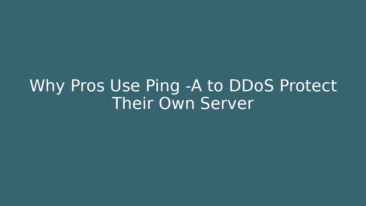Why Pros Use Ping -A to DDoS Protect Their Own Server