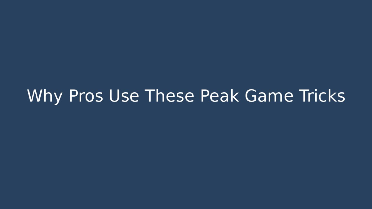 Why Pros Use These Peak Game Tricks - Critter Realm