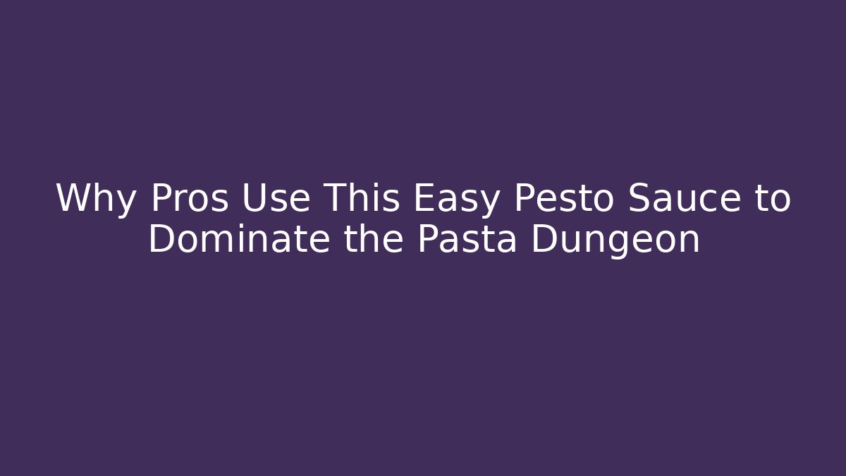 Why Pros Use This Easy Pesto Sauce to Dominate the Pasta Dungeon