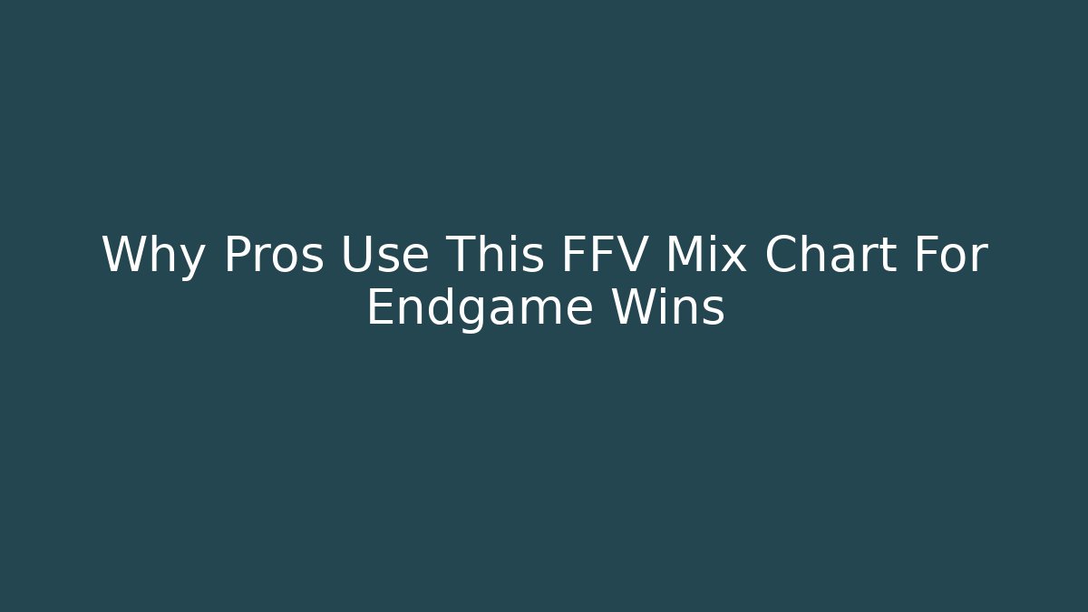 Why Pros Use This FFV Mix Chart For Endgame Wins