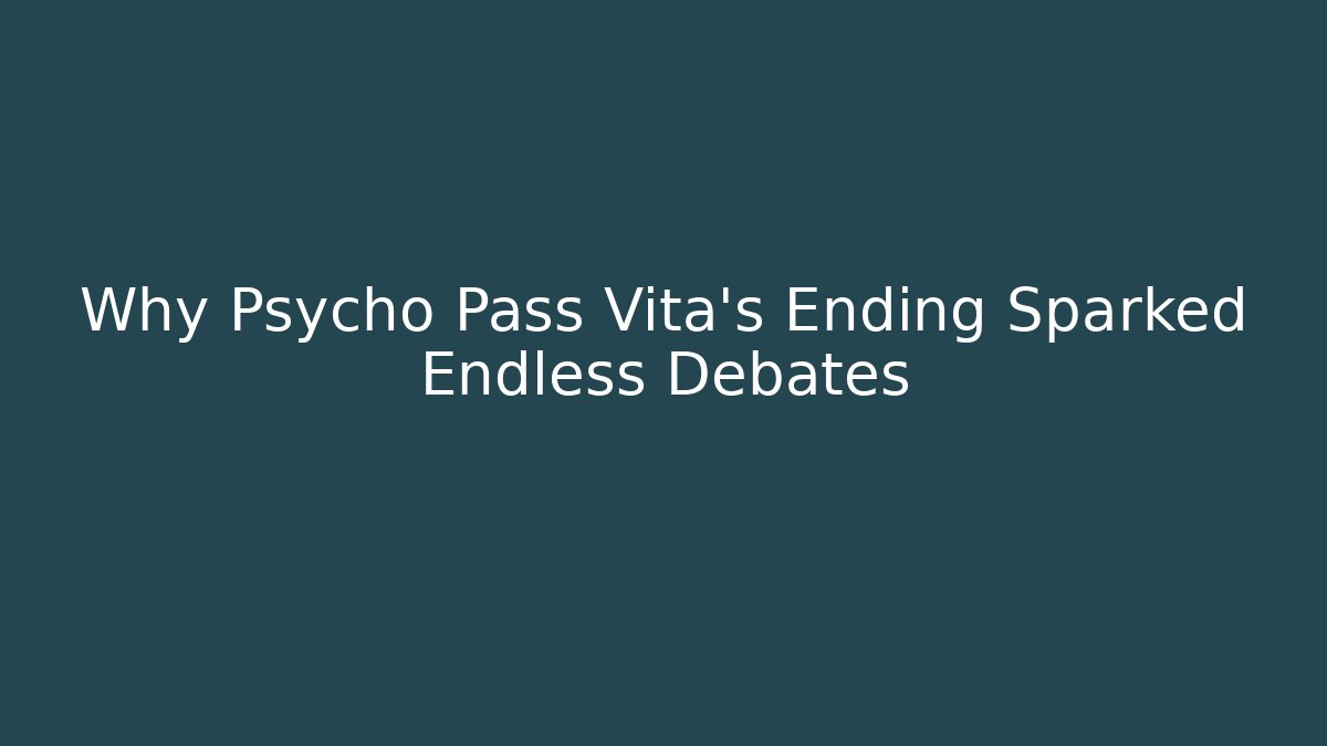 Why Psycho Pass Vita’s Ending Sparked Endless Debates