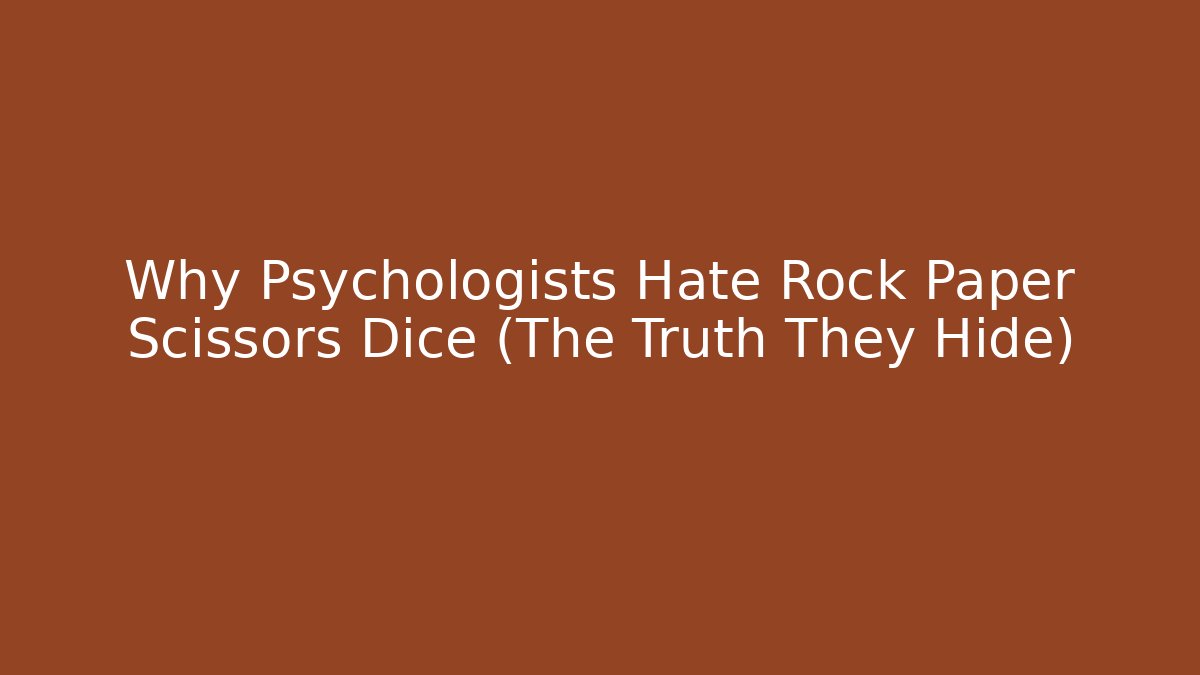 Why Psychologists Hate Rock Paper Scissors Dice (The Truth They Hide)