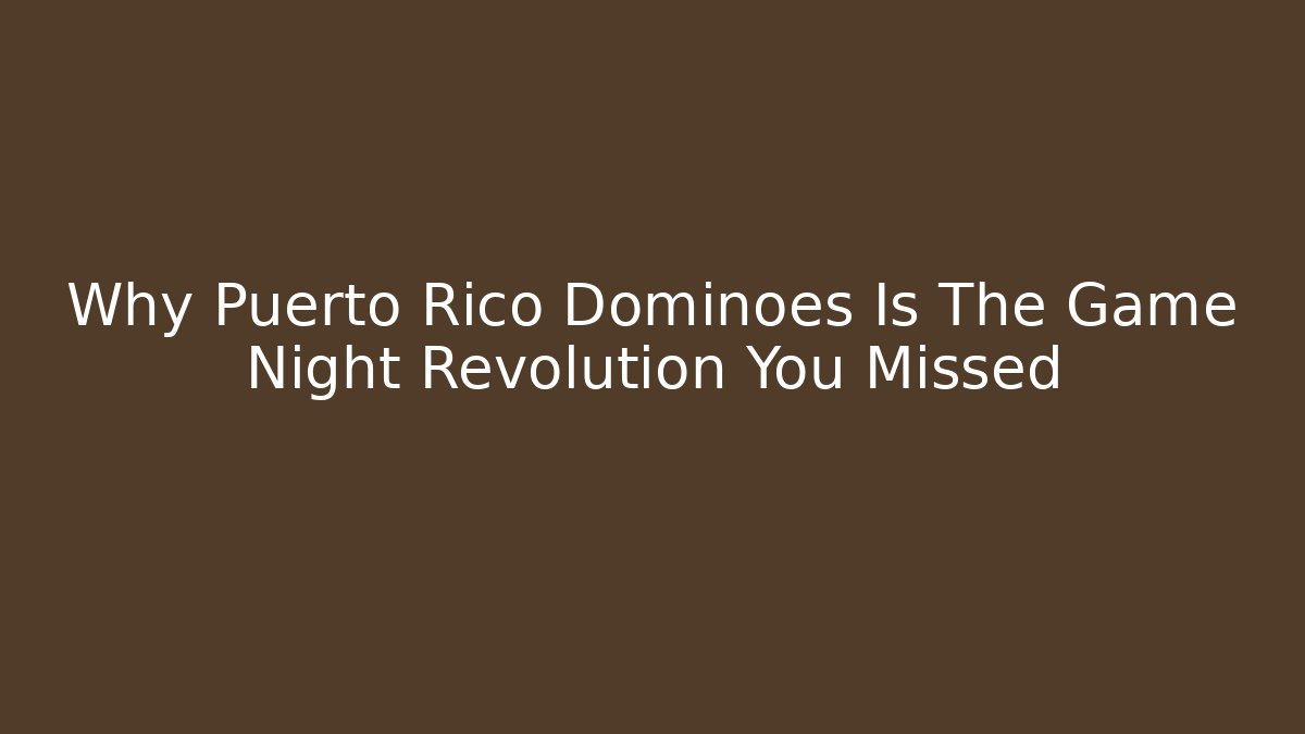 Why Puerto Rico Dominoes Is The Game Night Revolution You Missed