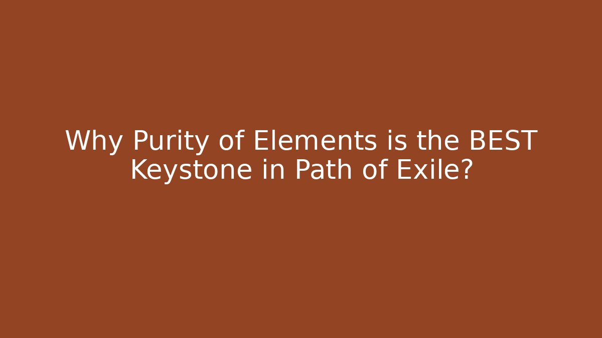 Why Purity of Elements is the BEST Keystone in Path of Exile?