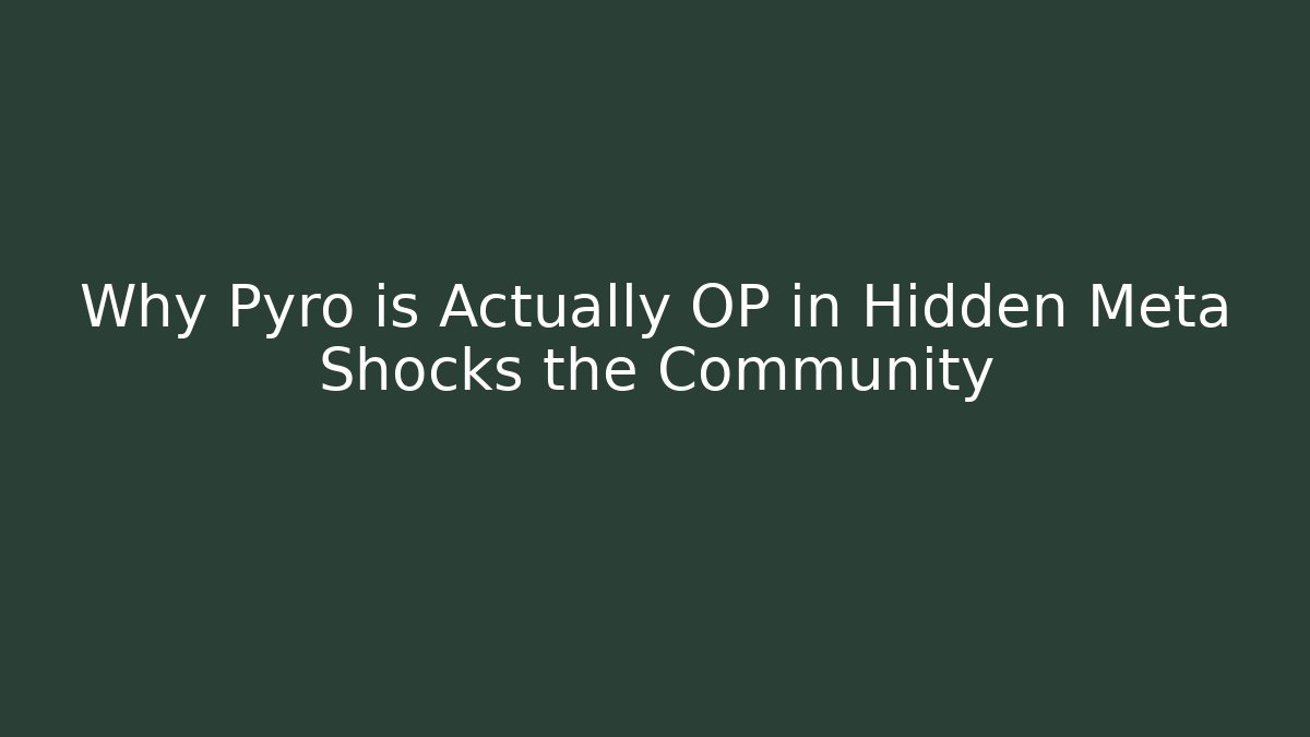 Why Pyro is Actually OP in Hidden Meta Shocks the Community
