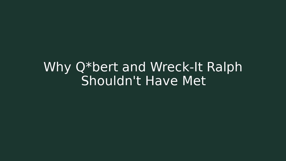 Why Q*bert and Wreck-It Ralph Shouldn't Have Met