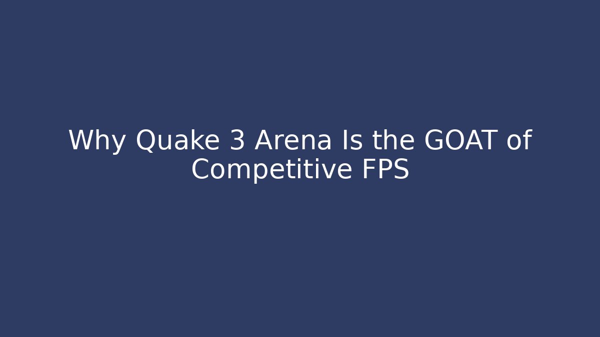 Why Quake 3 Arena Is the GOAT of Competitive FPS